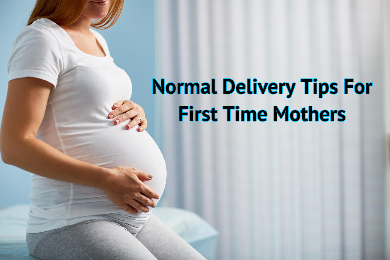 Normal Delivery Tips For First Time Mothers Being The Parent