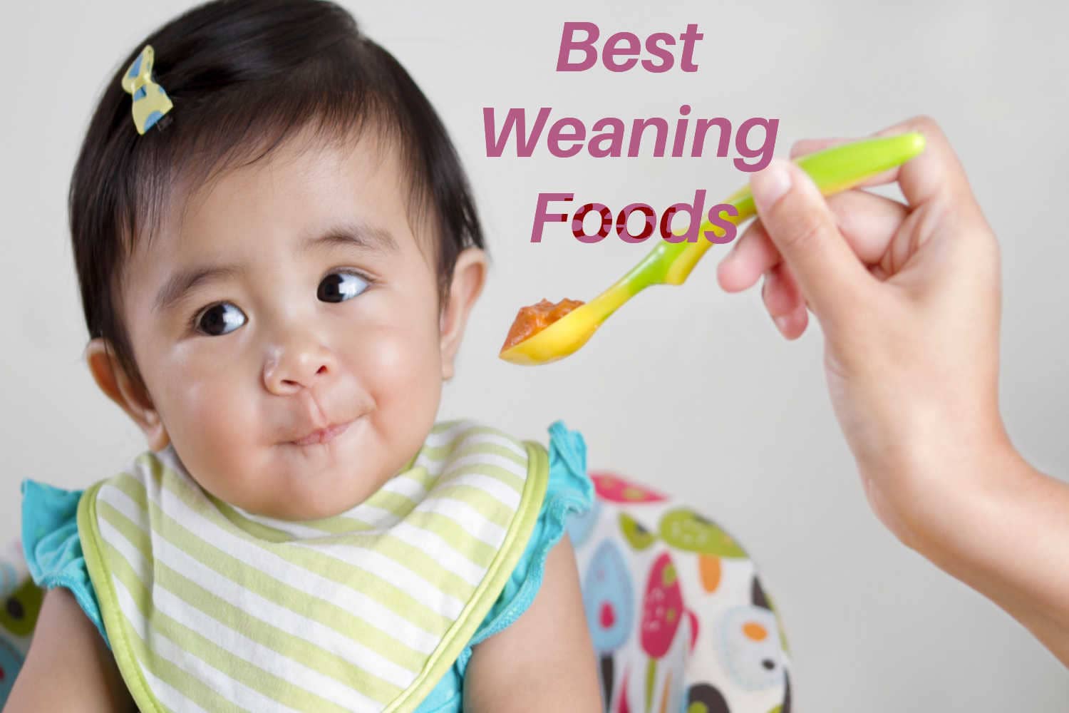 10 Best Weaning Foods For Your Baby - Being The Parent