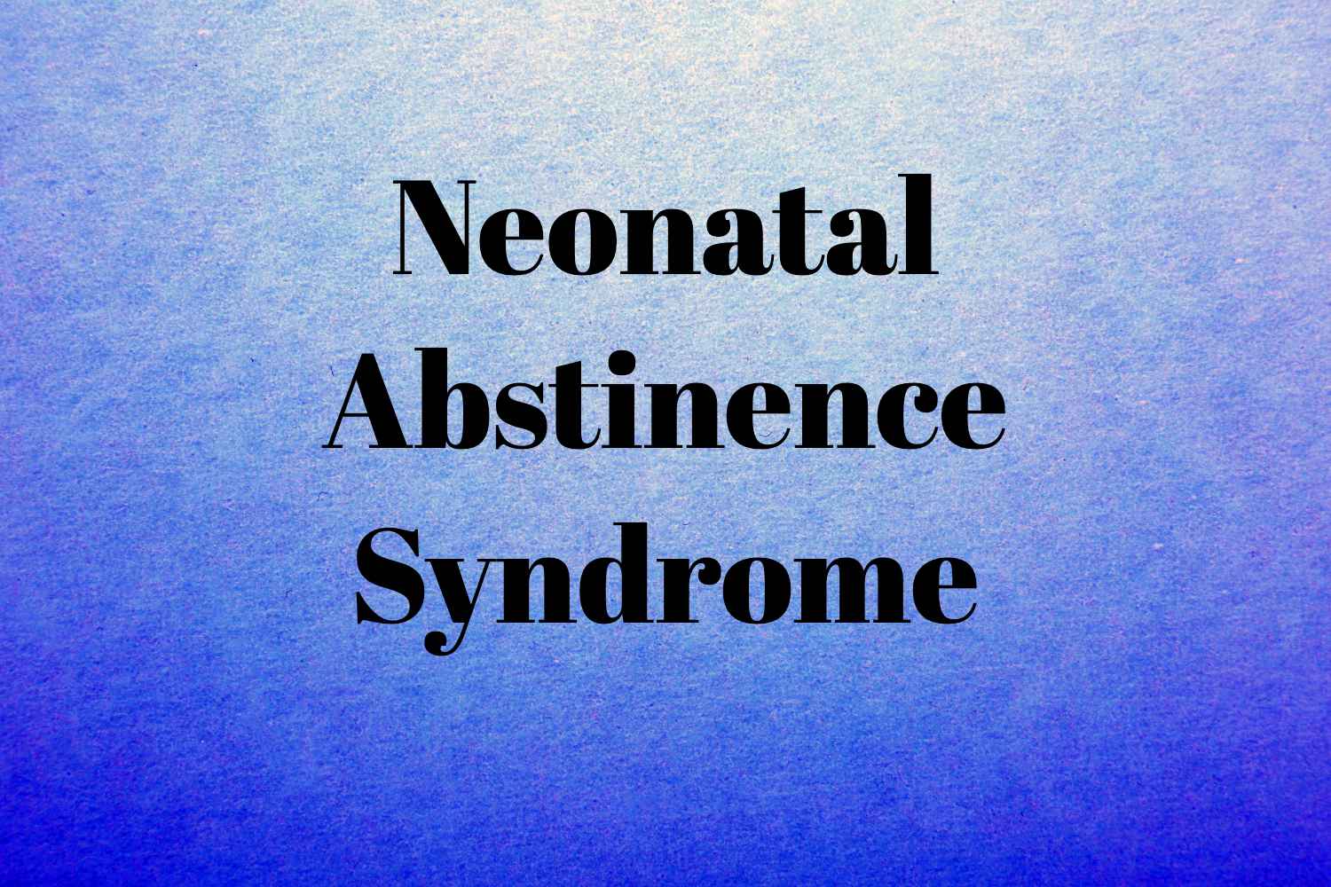 Neonatal Abstinence Syndrome Symptoms Causes And Treatment By Dr 