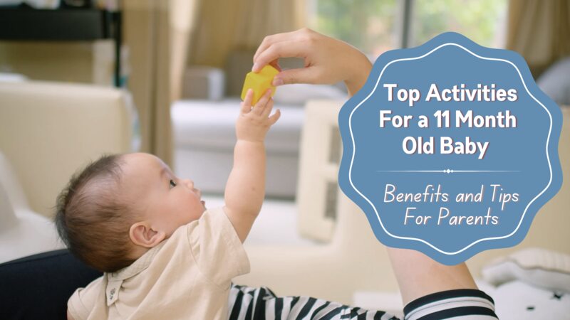 Top Activities For a 11 Month Old Baby – Benefits and Tips For Parents