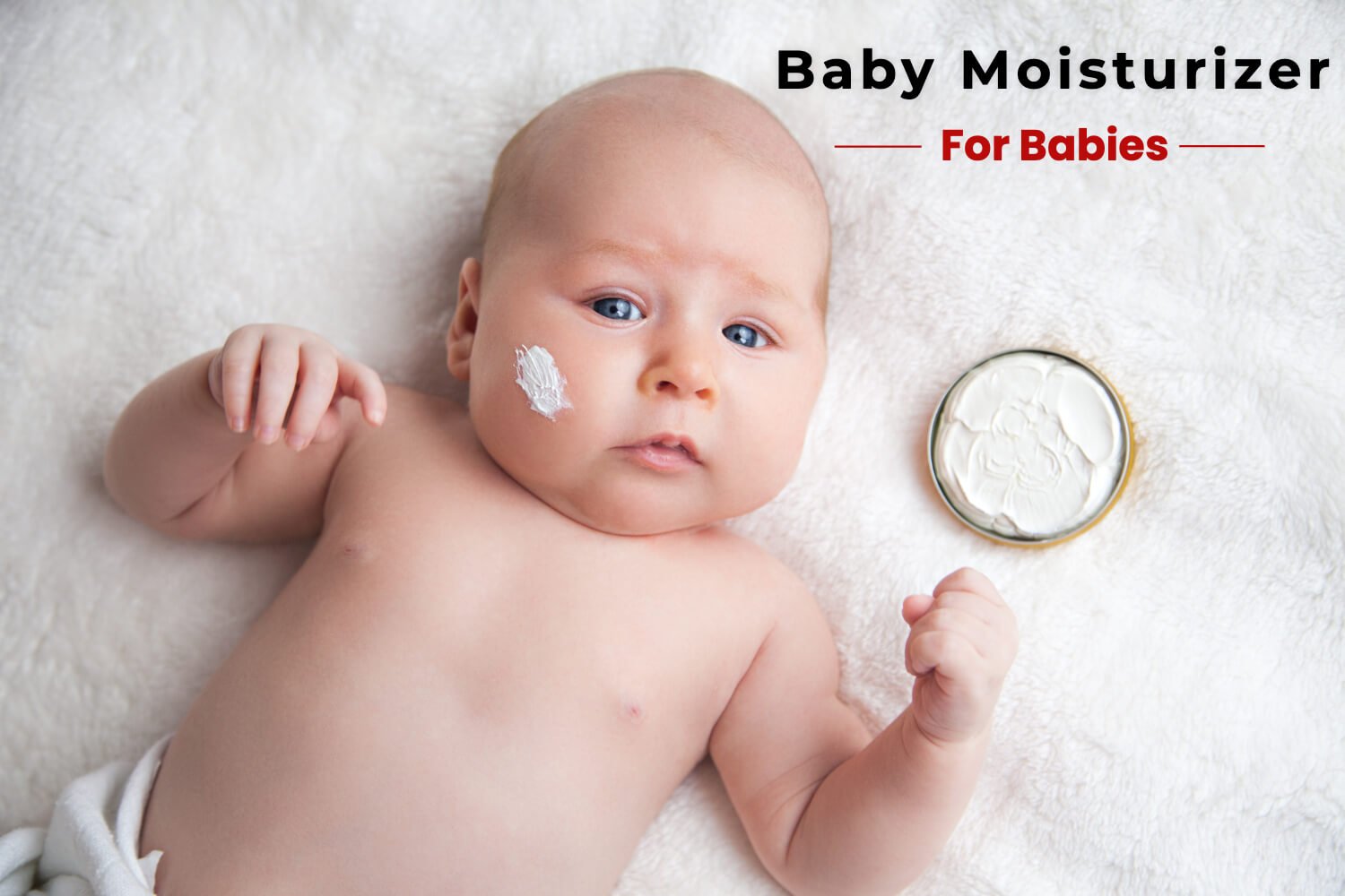 How To Choose The Right Baby Moisturizer For Your Baby