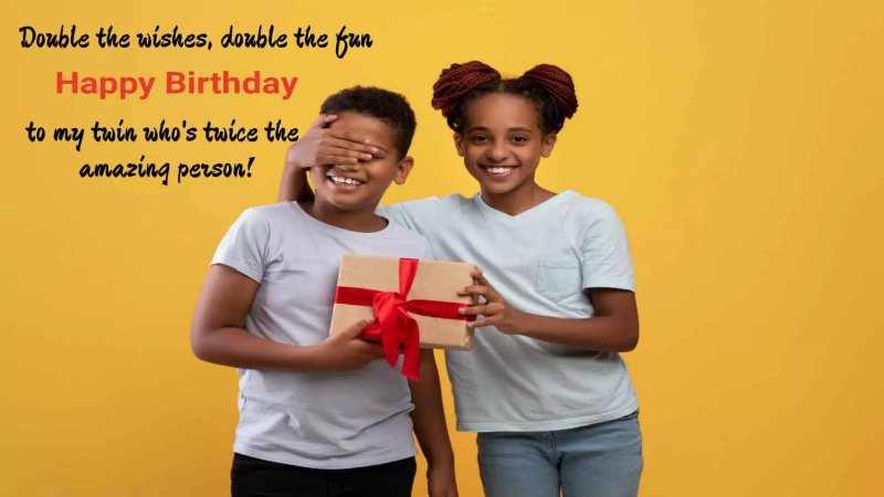 Birthday Wishes For Your Twin Sister or Brother