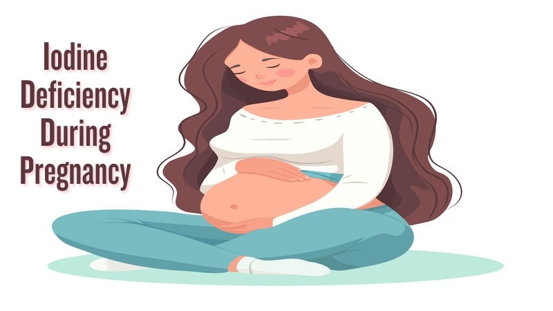 Iodine Deficiency During Pregnancy