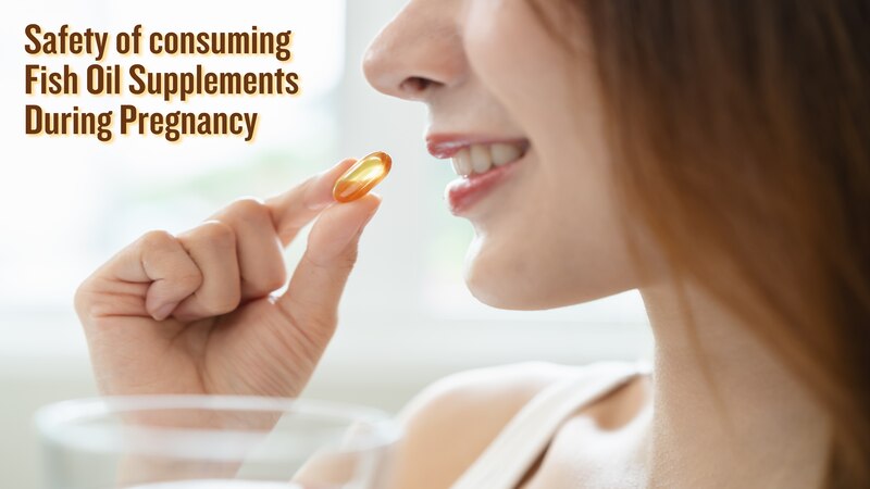 Safety of consuming Fish Oil Supplements During Pregnancy